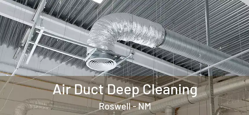 Air Duct Deep Cleaning Roswell - NM