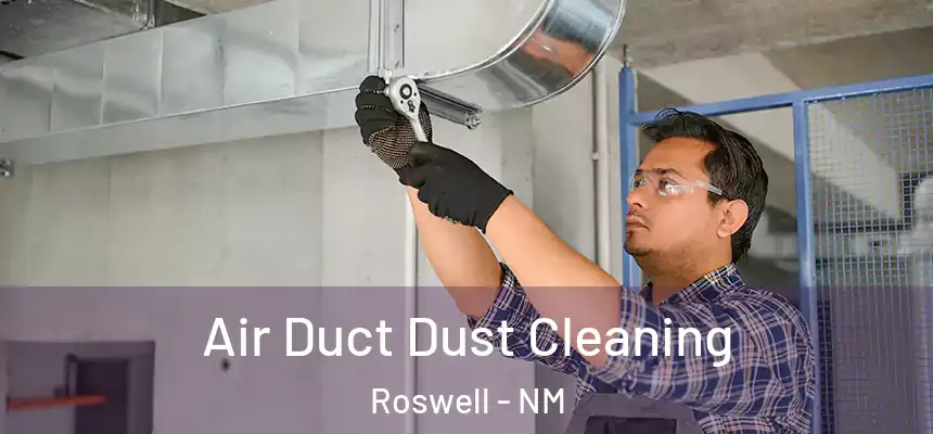 Air Duct Dust Cleaning Roswell - NM