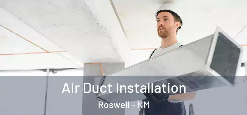 Air Duct Installation Roswell - NM