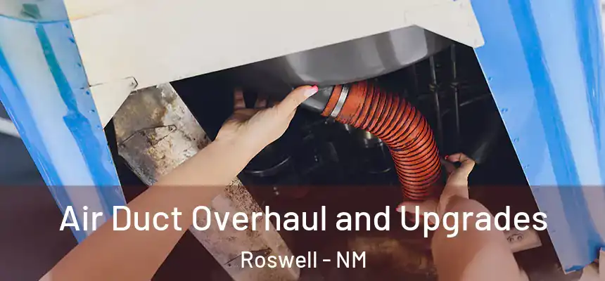 Air Duct Overhaul and Upgrades Roswell - NM