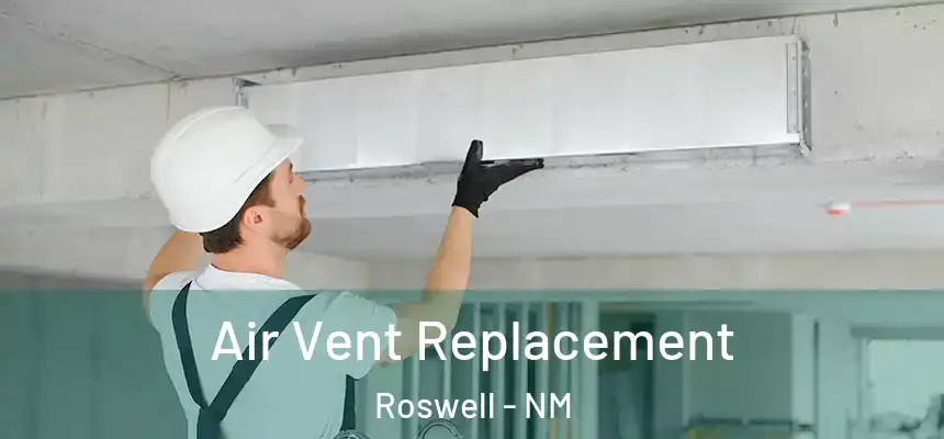 Air Vent Replacement Roswell - NM