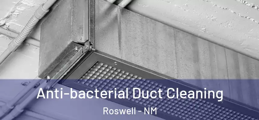 Anti-bacterial Duct Cleaning Roswell - NM