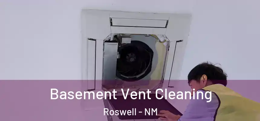 Basement Vent Cleaning Roswell - NM