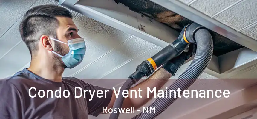 Condo Dryer Vent Maintenance Roswell - NM