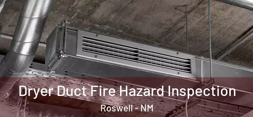 Dryer Duct Fire Hazard Inspection Roswell - NM