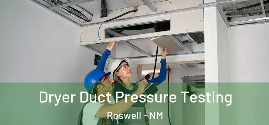 Dryer Duct Pressure Testing Roswell - NM