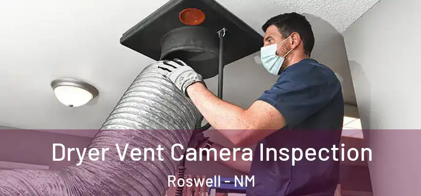 Dryer Vent Camera Inspection Roswell - NM