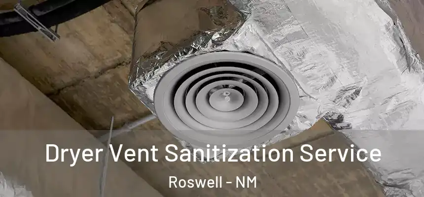 Dryer Vent Sanitization Service Roswell - NM