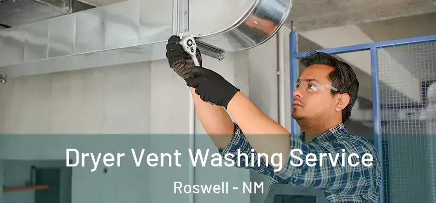 Dryer Vent Washing Service Roswell - NM