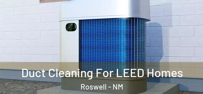  Duct Cleaning For LEED Homes Roswell - NM