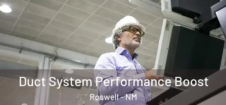 Duct System Performance Boost Roswell - NM