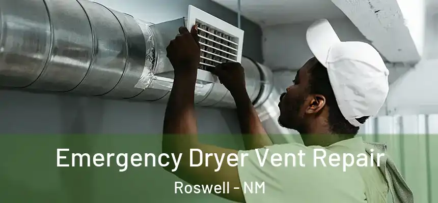 Emergency Dryer Vent Repair Roswell - NM