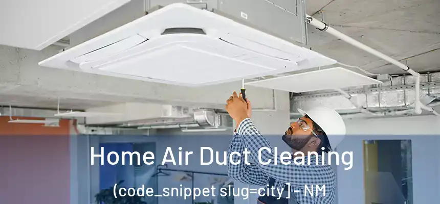  Home Air Duct Cleaning (code_snippet slug=city] - NM