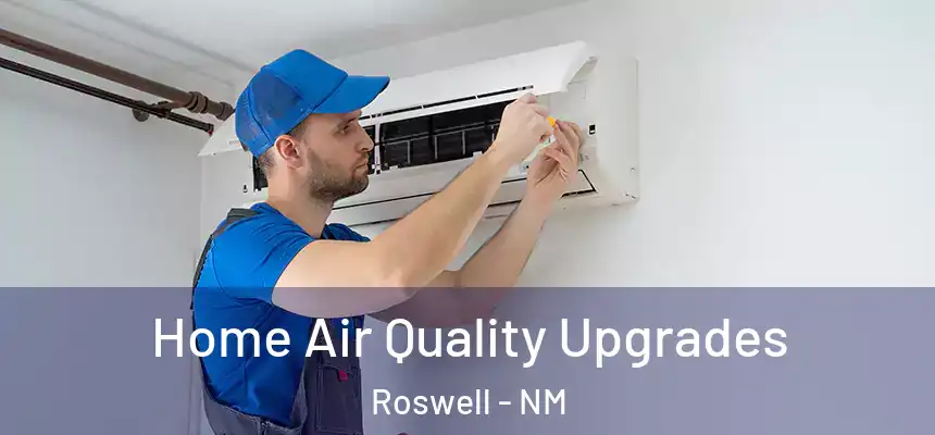 Home Air Quality Upgrades Roswell - NM