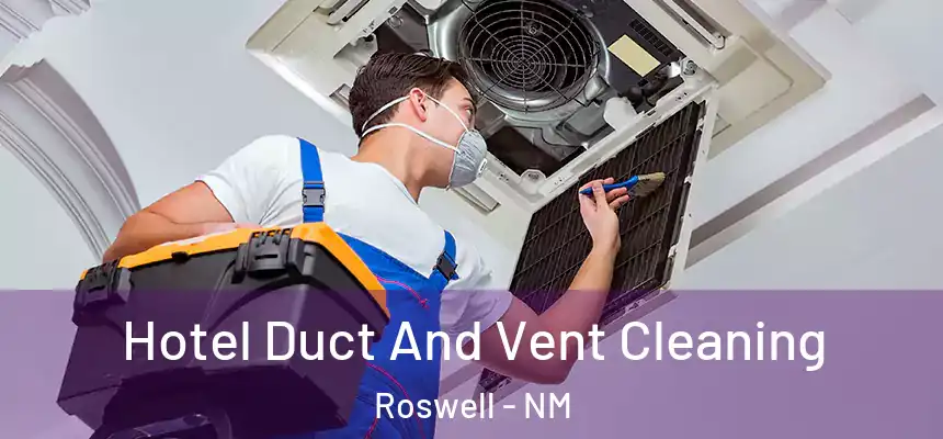 Hotel Duct And Vent Cleaning Roswell - NM