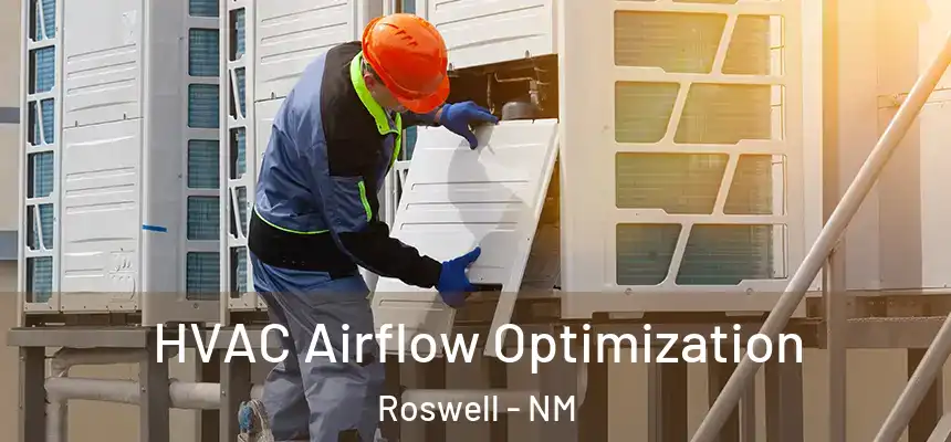 HVAC Airflow Optimization Roswell - NM