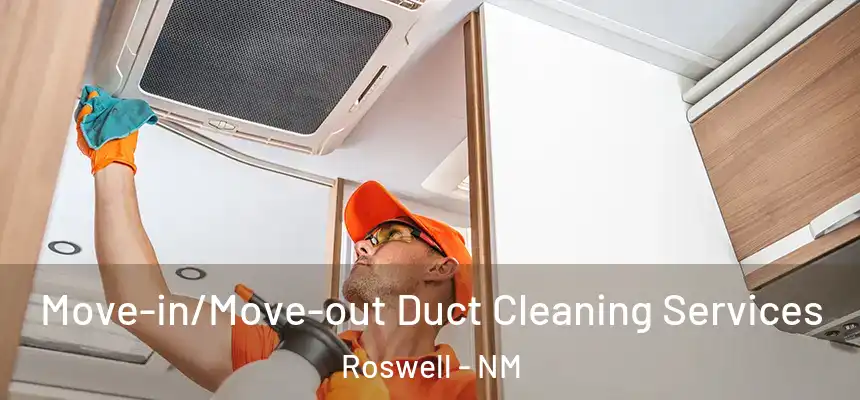Move-in/Move-out Duct Cleaning Services Roswell - NM