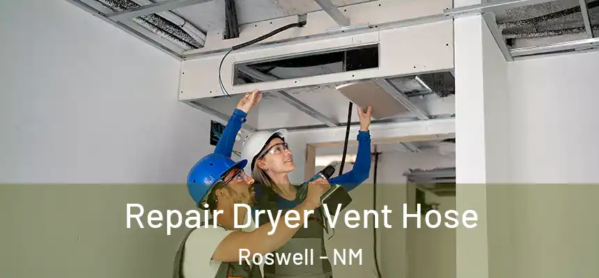 Repair Dryer Vent Hose Roswell - NM