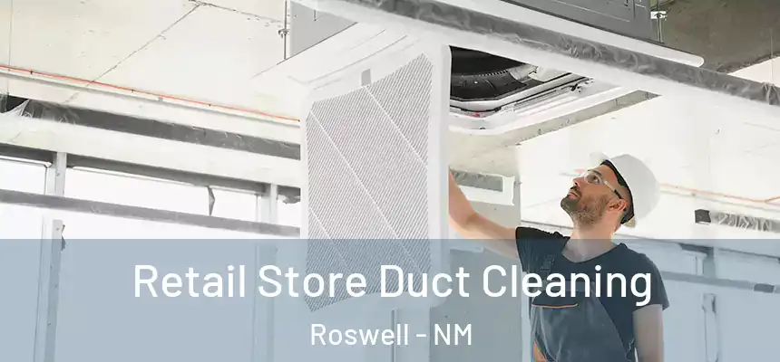 Retail Store Duct Cleaning Roswell - NM
