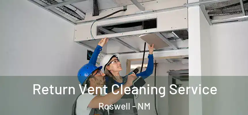 Return Vent Cleaning Service Roswell - NM