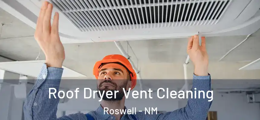  Roof Dryer Vent Cleaning Roswell - NM