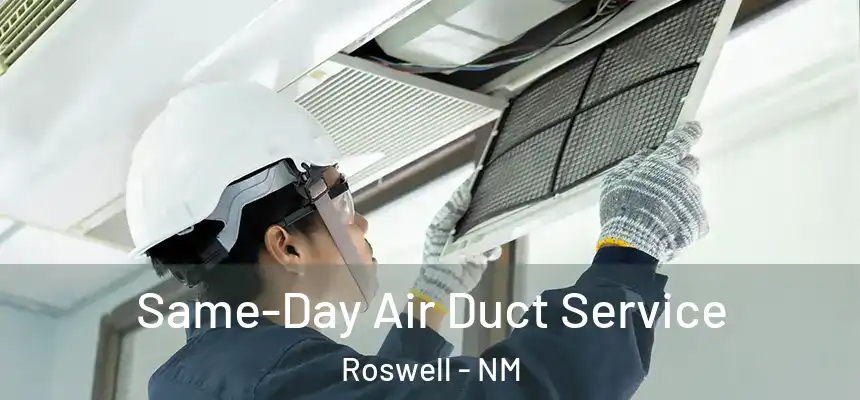 Same-Day Air Duct Service Roswell - NM