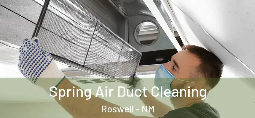 Spring Air Duct Cleaning Roswell - NM