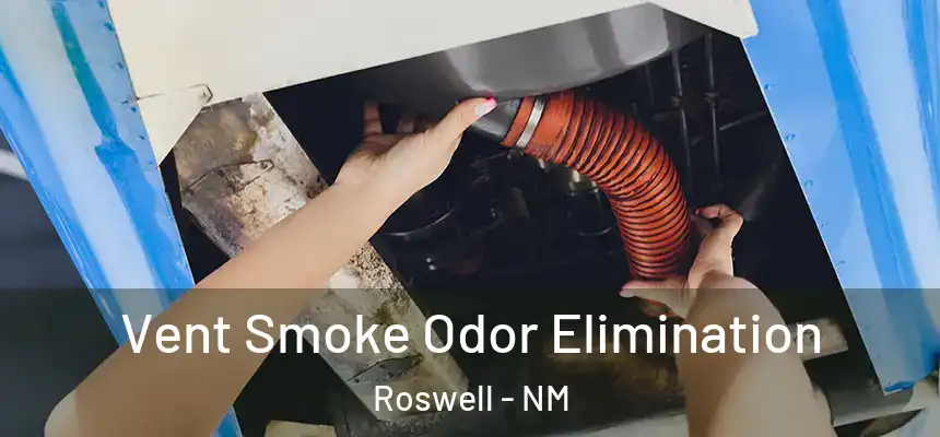 Vent Smoke Odor Elimination Roswell - NM