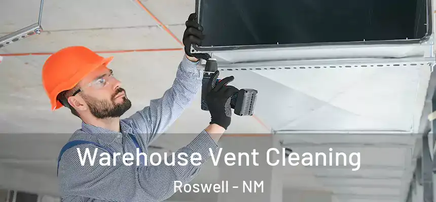 Warehouse Vent Cleaning Roswell - NM