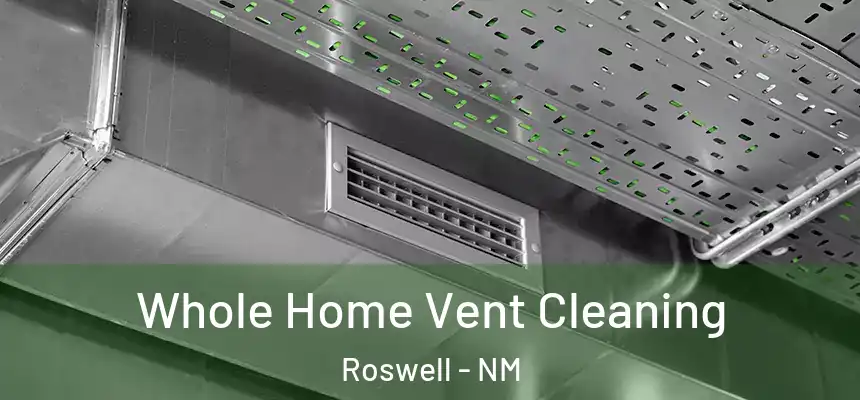 Whole Home Vent Cleaning Roswell - NM